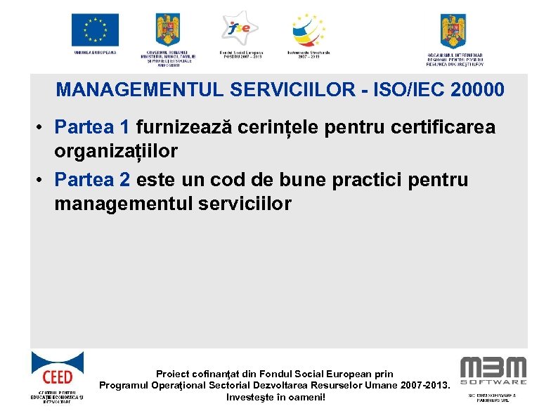 MANAGEMENTUL SERVICIILOR - ISO/IEC 20000 • Partea 1 furnizează cerințele pentru certificarea organizațiilor •