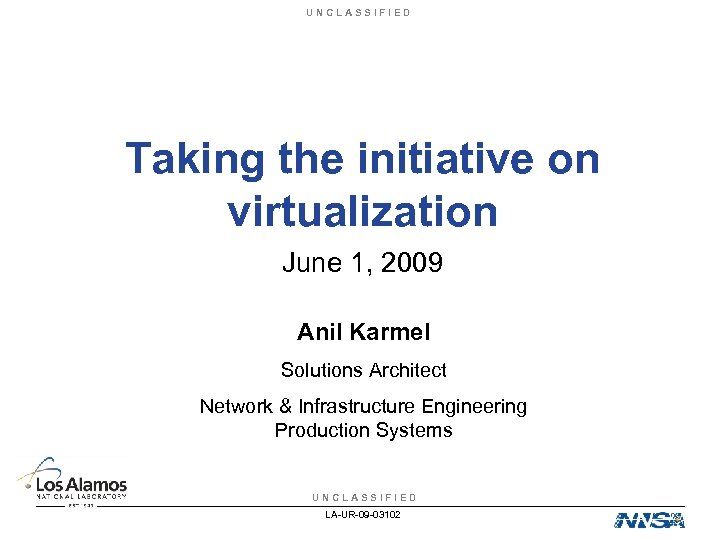 UNCLASSIFIED Taking the initiative on virtualization June 1, 2009 Anil Karmel Solutions Architect Network