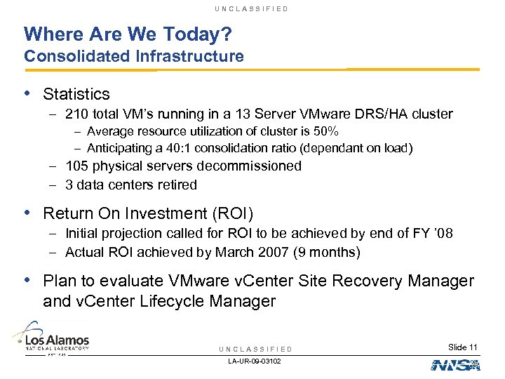 UNCLASSIFIED Where Are We Today? Consolidated Infrastructure • Statistics – 210 total VM’s running