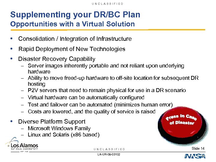 UNCLASSIFIED Supplementing your DR/BC Plan Opportunities with a Virtual Solution • Consolidation / Integration