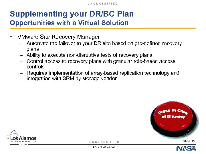 UNCLASSIFIED Supplementing your DR/BC Plan Opportunities with a Virtual Solution • VMware Site Recovery