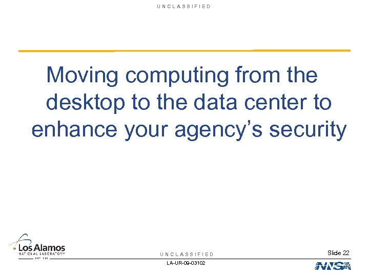 UNCLASSIFIED Moving computing from the desktop to the data center to enhance your agency’s