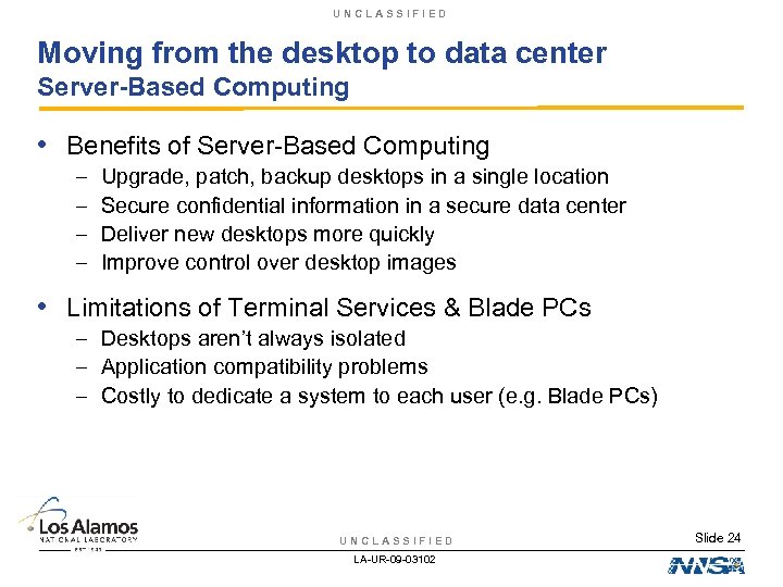 UNCLASSIFIED Moving from the desktop to data center Server-Based Computing • Benefits of Server-Based
