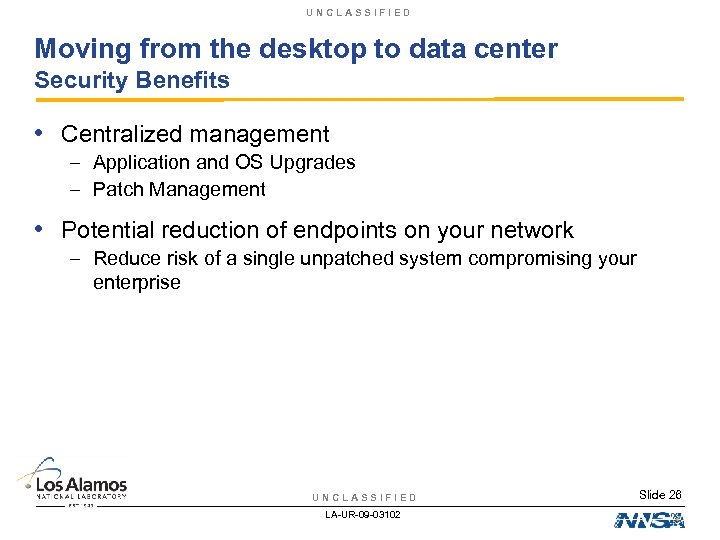 UNCLASSIFIED Moving from the desktop to data center Security Benefits • Centralized management –