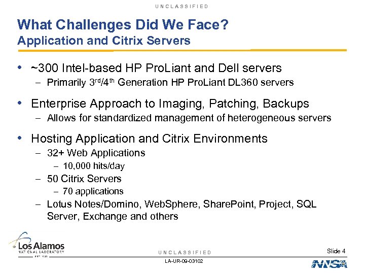 UNCLASSIFIED What Challenges Did We Face? Application and Citrix Servers • ~300 Intel-based HP