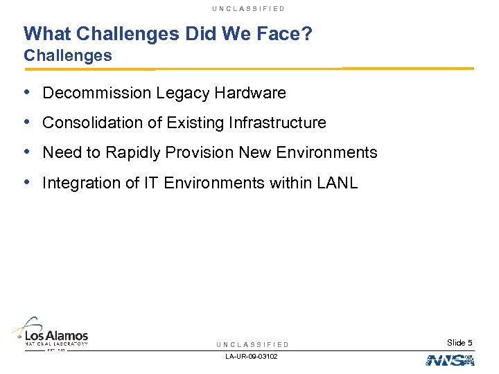 UNCLASSIFIED What Challenges Did We Face? Challenges • Decommission Legacy Hardware • Consolidation of
