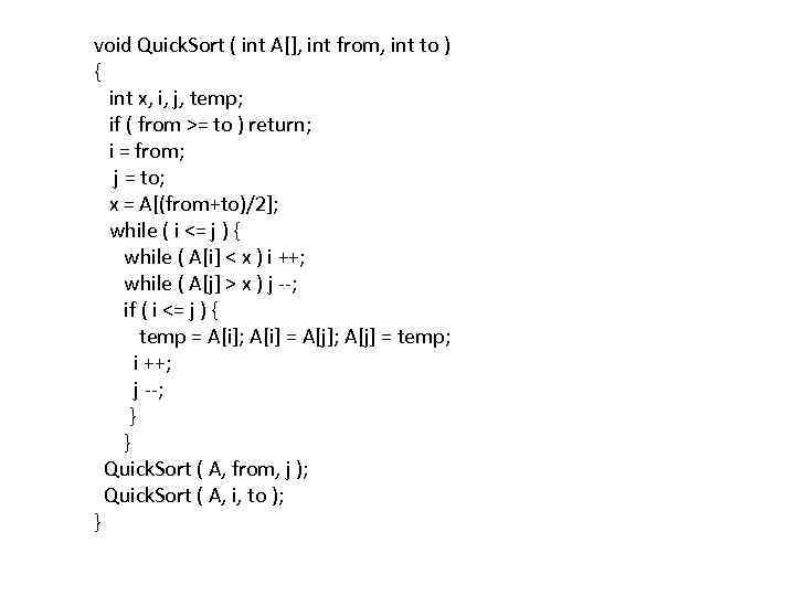 void Quick. Sort ( int A[], int from, int to ) { int x,