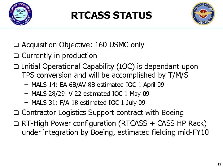 RTCASS STATUS q Acquisition Objective: 160 USMC only q Currently in production q Initial