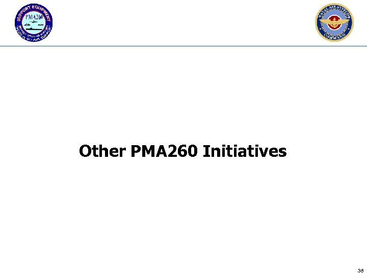 Other PMA 260 Initiatives 38 