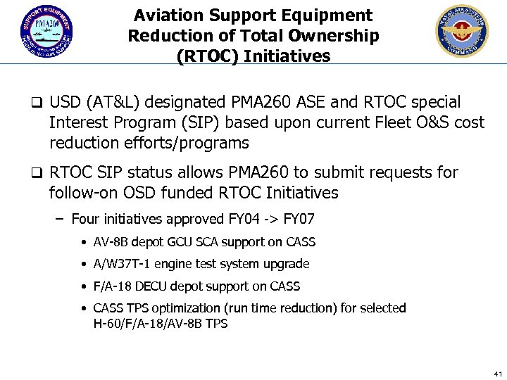 Aviation Support Equipment Reduction of Total Ownership (RTOC) Initiatives q USD (AT&L) designated PMA