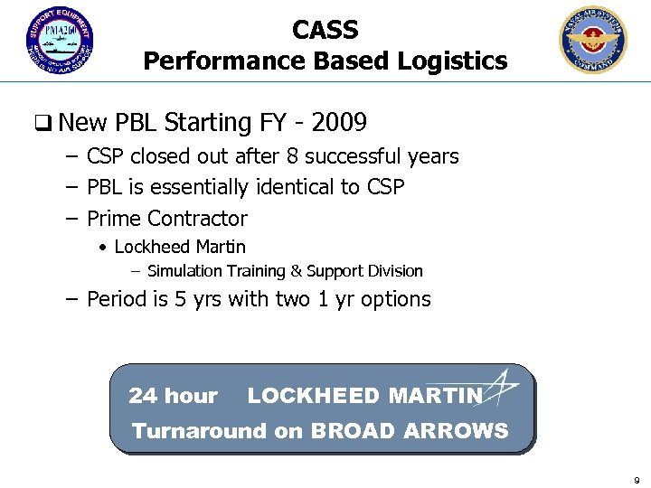 CASS Performance Based Logistics q New PBL Starting FY - 2009 – CSP closed