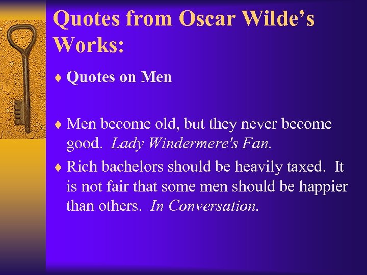 Quotes from Oscar Wilde’s Works: ¨ Quotes on Men ¨ Men become old, but