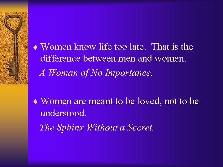 ¨ Women know life too late. That is the difference between men and women.