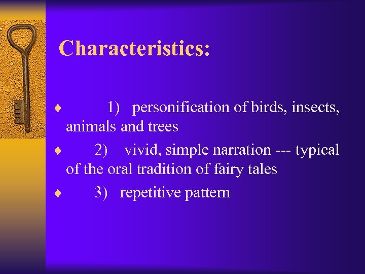 Characteristics: ¨ 1) personification of birds, insects, animals and trees ¨ 2) vivid, simple