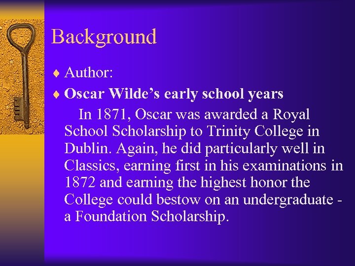 Background ¨ Author: ¨ Oscar Wilde’s early school years In 1871, Oscar was awarded