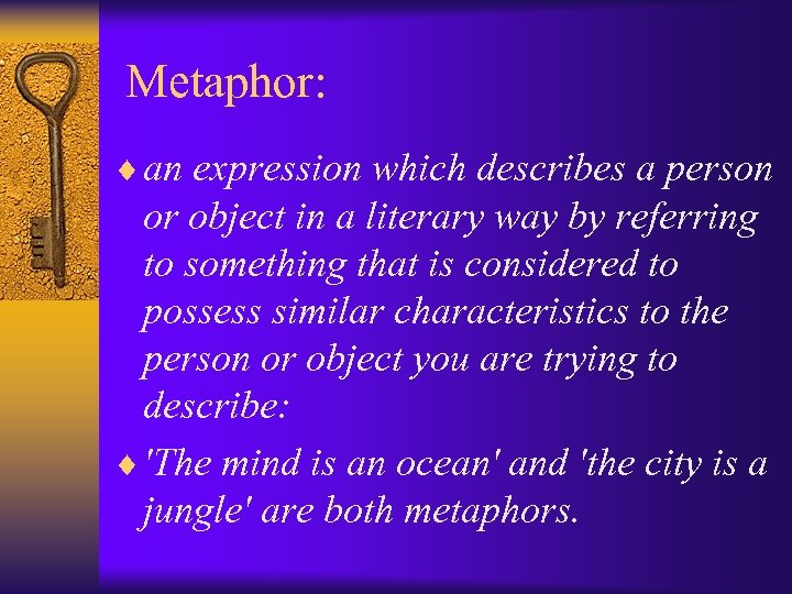  Metaphor: ¨ an expression which describes a person or object in a literary