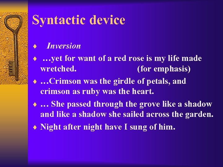 Syntactic device ¨ Inversion ¨ …yet for want of a red rose is my