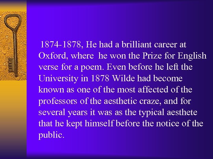  1874 -1878, He had a brilliant career at Oxford, where he won the