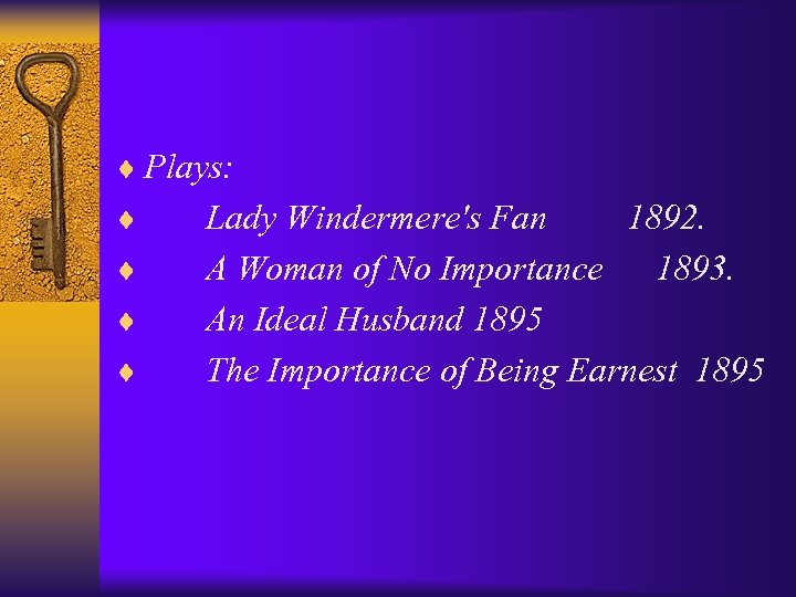 ¨ Plays: ¨ Lady Windermere's Fan 1892. ¨ A Woman of No Importance 1893.