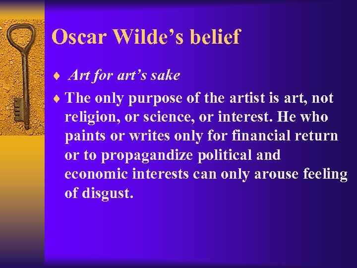 Oscar Wilde’s belief ¨ Art for art’s sake ¨ The only purpose of the