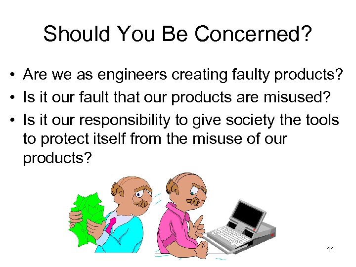 Should You Be Concerned? • Are we as engineers creating faulty products? • Is