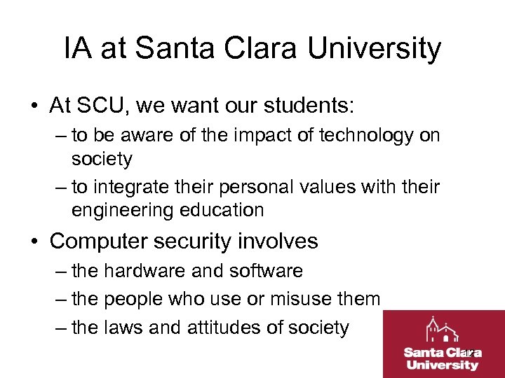 IA at Santa Clara University • At SCU, we want our students: – to