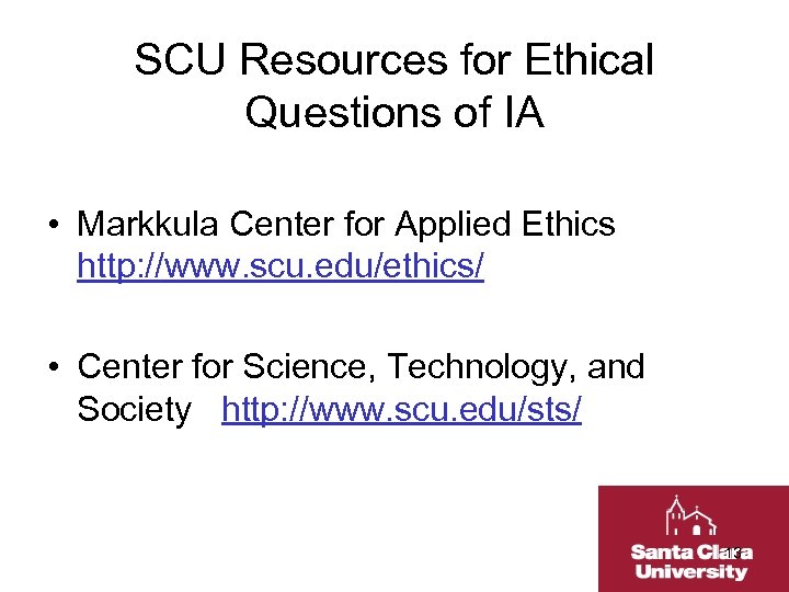 SCU Resources for Ethical Questions of IA • Markkula Center for Applied Ethics http: