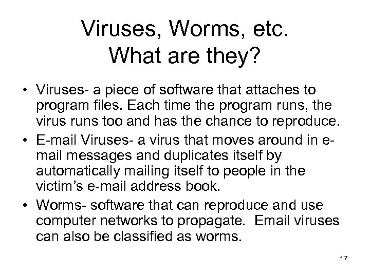 Viruses, Worms, etc. What are they? • Viruses- a piece of software that attaches