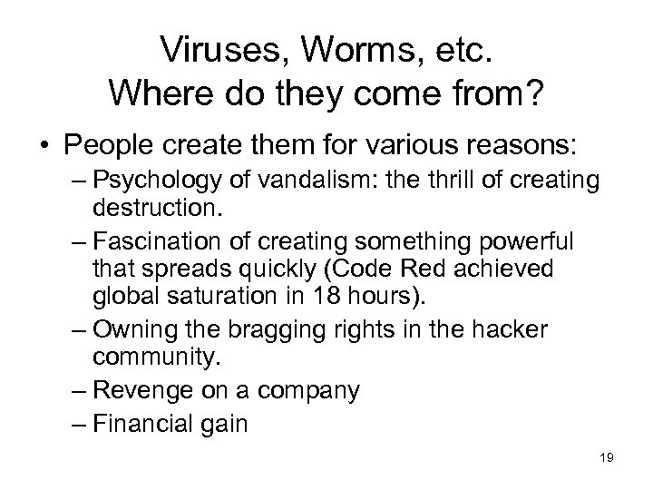 Viruses, Worms, etc. Where do they come from? • People create them for various