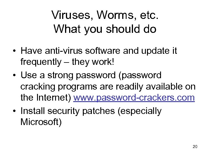 Viruses, Worms, etc. What you should do • Have anti-virus software and update it
