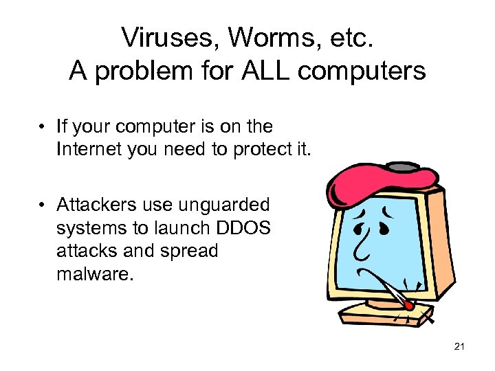 Viruses, Worms, etc. A problem for ALL computers • If your computer is on