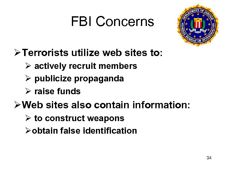 FBI Concerns Ø Terrorists utilize web sites to: Ø actively recruit members Ø publicize