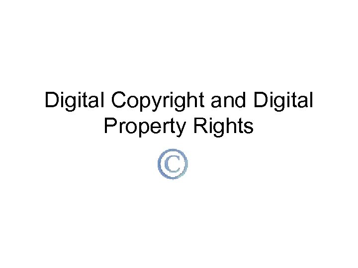 Digital Copyright and Digital Property Rights 