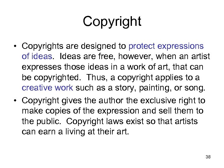 Copyright • Copyrights are designed to protect expressions of ideas. Ideas are free, however,