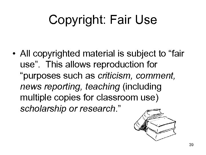 Copyright: Fair Use • All copyrighted material is subject to “fair use”. This allows