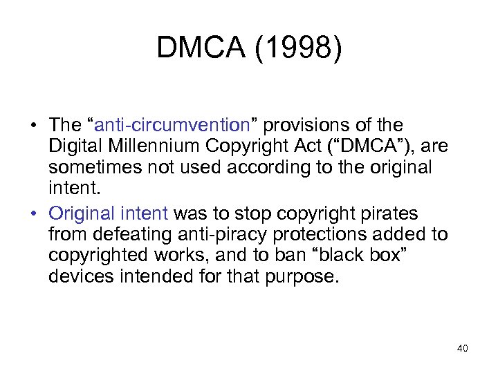 DMCA (1998) • The “anti-circumvention” provisions of the Digital Millennium Copyright Act (“DMCA”), are