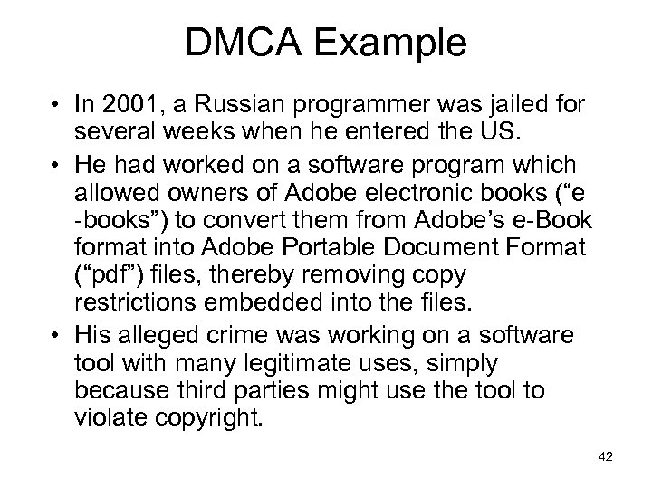 DMCA Example • In 2001, a Russian programmer was jailed for several weeks when