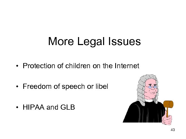 More Legal Issues • Protection of children on the Internet • Freedom of speech