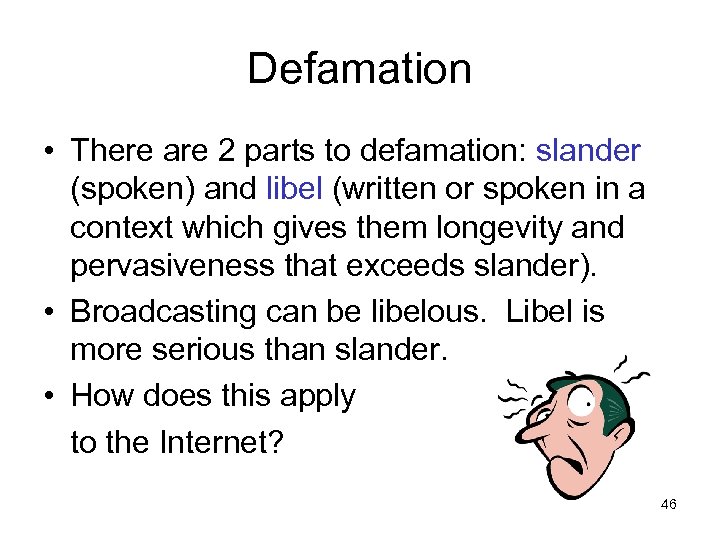 Defamation • There are 2 parts to defamation: slander (spoken) and libel (written or