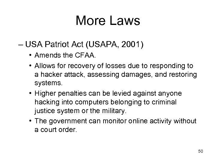 More Laws – USA Patriot Act (USAPA, 2001) • Amends the CFAA. • Allows