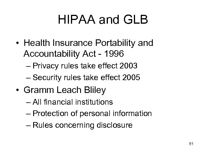 HIPAA and GLB • Health Insurance Portability and Accountability Act - 1996 – Privacy
