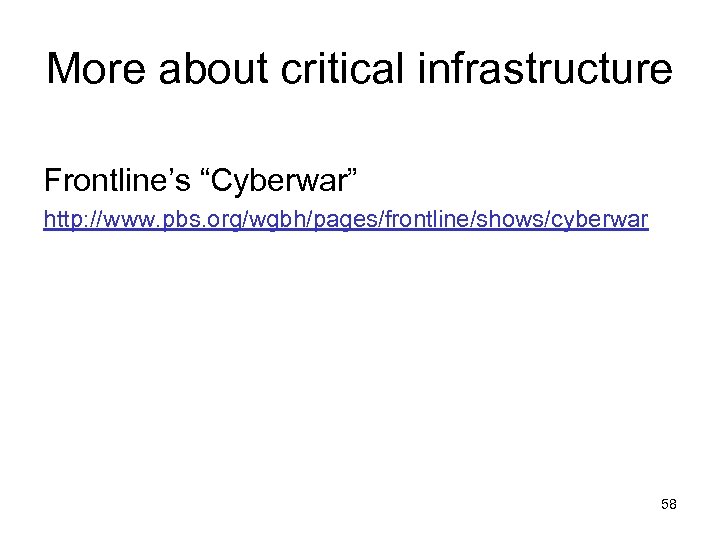 More about critical infrastructure Frontline’s “Cyberwar” http: //www. pbs. org/wgbh/pages/frontline/shows/cyberwar 58 