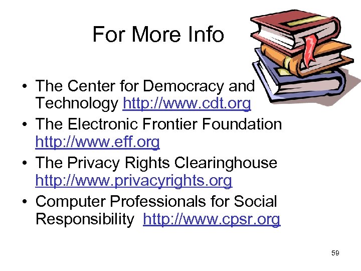 For More Info • The Center for Democracy and Technology http: //www. cdt. org
