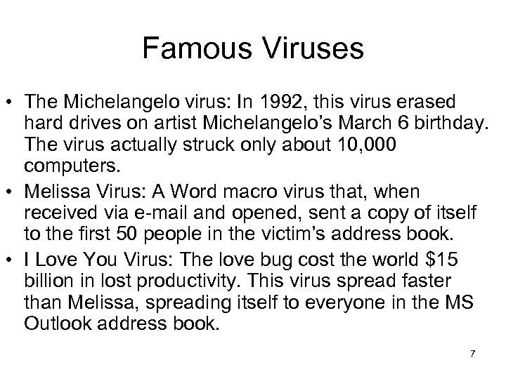 Famous Viruses • The Michelangelo virus: In 1992, this virus erased hard drives on