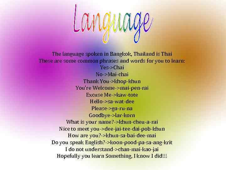 The language spoken in Bangkok, Thailand is Thai These are some common phrases and