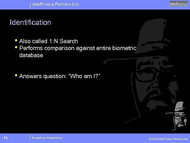 data. Privacy Partners Ltd. Identification • Also called 1: N Search • Performs comparison