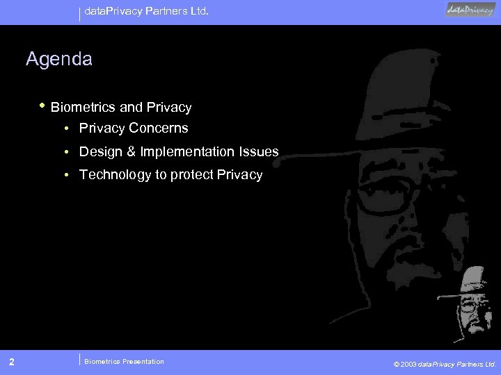 data. Privacy Partners Ltd. Agenda • Biometrics and Privacy • Privacy Concerns • Design