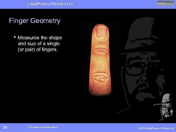 data. Privacy Partners Ltd. Finger Geometry • Measures the shape and size of a