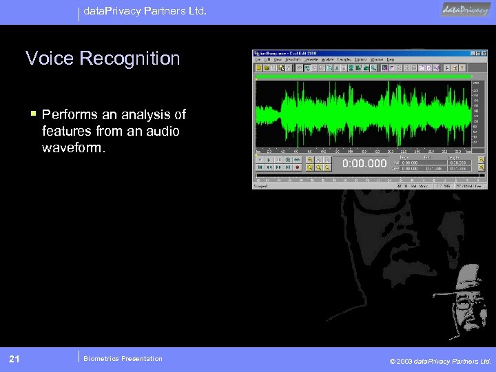 data. Privacy Partners Ltd. Voice Recognition § Performs an analysis of features from an