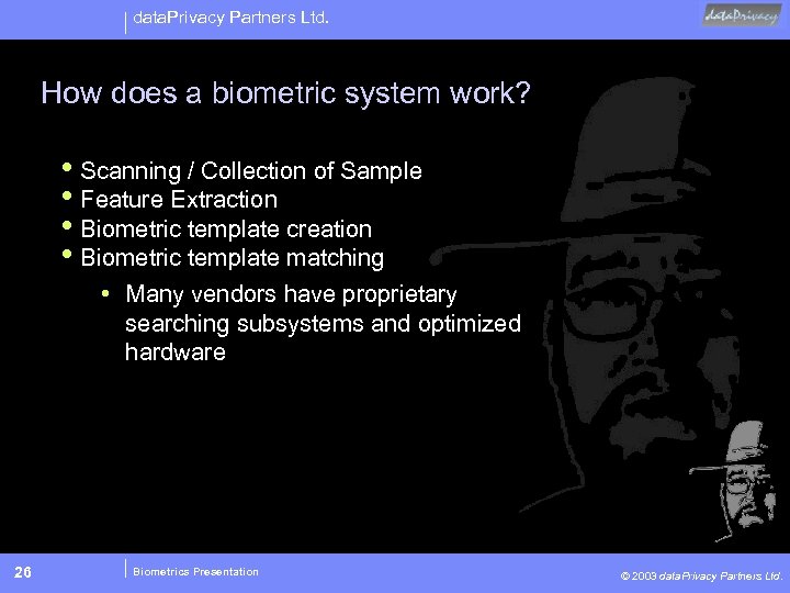 data. Privacy Partners Ltd. How does a biometric system work? • Scanning / Collection